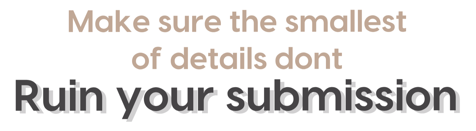 Make sure the smallest of details don't ruin your submission